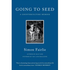 Going to Seed : A Counterculture Memoir - Simon Fairlie